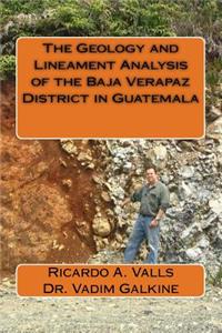 Geology and Lineament Analysis of the Baja Verapaz District in Guatemala