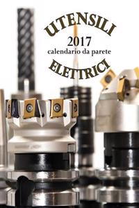 Utensili Elettrici 2017 Calendario Da Parete (Edizione Italia)