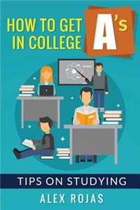 How To Get A's in College