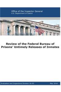 Review of the Federal Bureau of Prisons' Untimely Releases of Inmates