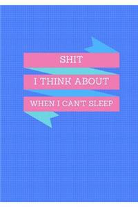 Shit I Think About When I Can't Sleep