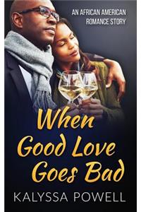 When Good Love Goes Bad