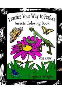 Practice Your Way to Perfect: Insects Coloring Book (For Kids)