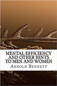 Mental Efficiency and Other Hints to Men and Women