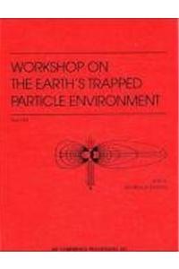 Workshop on the Earth's Trapped Particle Environment