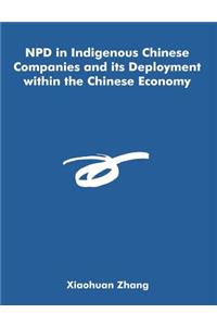 NPD in Indigenous Chinese Companies and its Deployment within the Chinese Economy