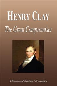 Henry Clay - The Great Compromiser (Biography)