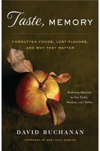 Taste, Memory: Forgotten Foods, Lost Flavors, and Why They Matter