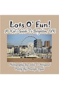 Lots O' Fun! A Kid's Guide To Brighton, UK