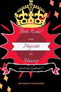 Bitte Ruhe! Seine Majestät Der Maurer Betritt Das Gebäude!!
