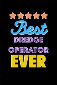 Best Dredge Operator Evers Notebook - Dredge Operator Funny Gift