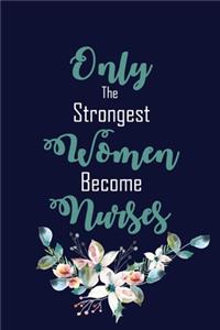 Only The Strongest Women Become Nurses