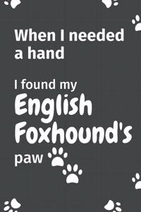 When I needed a hand, I found my English Foxhound's paw