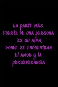 La parte más fuerte de una persona es su alma, donde se encuentran el amor y la perseverancia