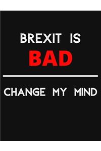 Brexit Is Bad - Change My Mind