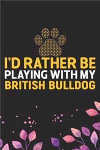 I'd Rather Be Playing with My British Bulldog
