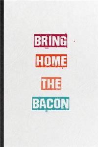 Bring Home The Bacon