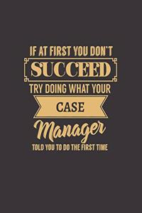 If at First You Don't Succeed Try Doing What Your Case Manager Told You to Do the First Time