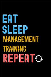 Eat, Sleep, management training, Repeat Notebook - management training Funny Gift