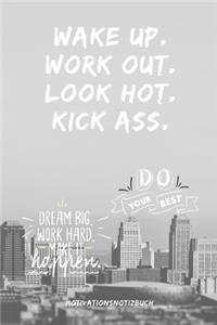 Wake Up.Work Out. Look Hot. Kick Ass. Do Your Best