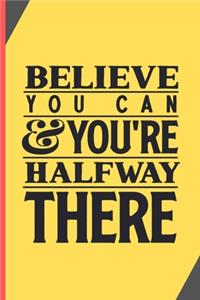 Believe You Can & You're Halfway There