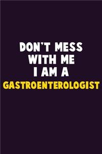 Don't Mess With Me, I Am A Gastroenterologist