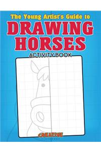 Young Artist's Guide to Drawing Horses Activity Book