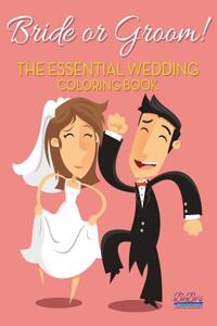 Bride or Groom! the Essential Wedding Coloring Book