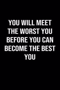 You Will Meet The Worst You Before You Can Become the Best You
