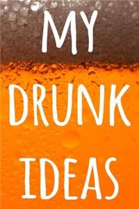 My Drunk Ideas
