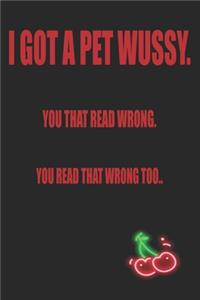 I Got a Pet Wussy You That Read Wrong