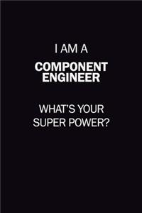 I Am A Component Engineer, What's Your Super Power?
