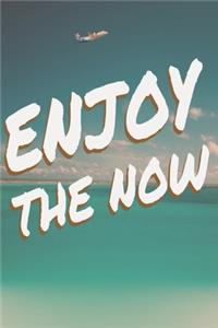 Enjoy the NOW
