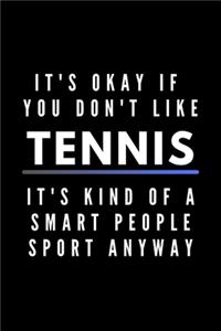 It's Okay If You Don't Like Tennis It's Kind Of A Smart People Sport Anyway