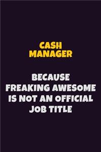 Cash manager Because Freaking Awesome is not An Official Job Title
