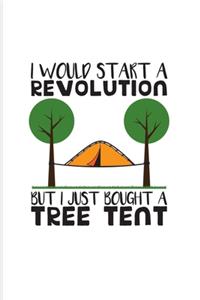 I Would Start A Revolution But I Just Bought A Tree Tent