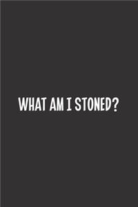 What Am I Stoned?