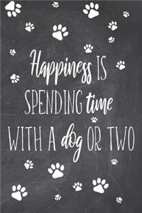 Happiness Is Spending Time With A Dog Or Two