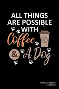 All Things Are Possible With Coffee And A Dog