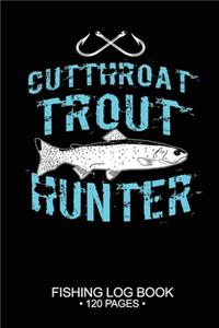 Cutthroat Trout Hunter Fishing Log Book 120 Pages