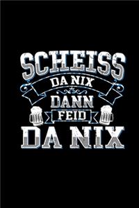 Scheiss Da Nix Dann Feid Da Nix