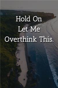 Hold On Let Me Overthink This. Notebook