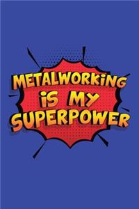 Metalworking Is My Superpower