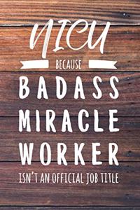 Nicu Because Badass Miracle Worker Isn't an Official Job Title: 6x9" Dot Bullet Wood Matte Cover Notebook/Journal Funny Gift Idea For Neonatal Intensive Care Nurses