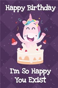 Happy Birthday I'm So Happy You Exist