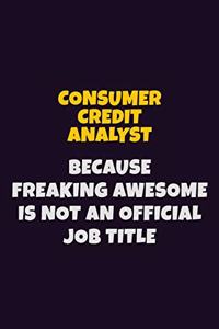 Consumer Credit Analyst, Because Freaking Awesome Is Not An Official Job Title