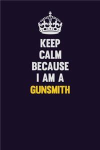 Keep Calm Because I Am A Gunsmith