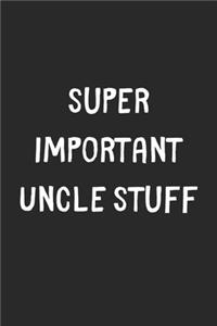 Super Important Uncle Stuff