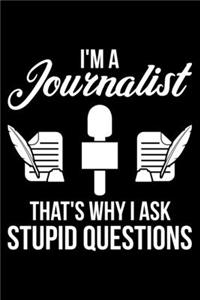 I'm A Journalist That's Why I Ask Stupid Question