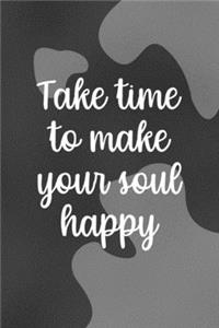 Take Time To Make Your Soul Happy